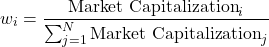 \[w_i = \frac{\text{Market Capitalization}_i}{\sum_{j=1}^{N} \text{Market Capitalization}_j}\]