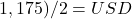 1,175) / 2 = USD