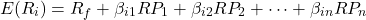 \[E(R_i) = R_f + \beta_{i1}RP_1 + \beta_{i2}RP_2 + \dots + \beta_{in}RP_n\]