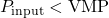 P_{\text{input}} < \text{VMP}