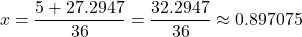 \[x = \frac{5 + 27.2947}{36} = \frac{32.2947}{36} \approx 0.897075\]