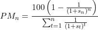 \[PM_n = \frac{100 \left(1 - \frac{1}{(1 + s_n)^n}\right)}{\sum_{t=1}^{n} \frac{1}{(1 + s_t)^t}}\]