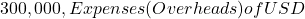 300,000, Expenses (Overheads) of USD