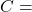 C =