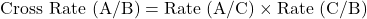 \[\text{Cross Rate (A/B)} = \text{Rate (A/C)} \times \text{Rate (C/B)}\]