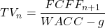 \[TV_n = \frac{FCFF_{n+1}}{WACC - g}\]