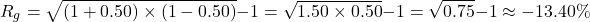 \[R_g = \sqrt{(1 + 0.50) \times (1 - 0.50)} - 1 = \sqrt{1.50 \times 0.50} - 1 = \sqrt{0.75} - 1 \approx -13.40\%\]