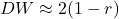 DW \approx 2(1 - r)