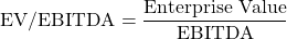 \[\text{EV/EBITDA} = \frac{\text{Enterprise Value}}{\text{EBITDA}}\]