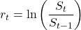 \[r_t = \ln\left(\frac{S_t}{S_{t-1}}\right)\]