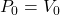 P_0 = V_0
