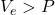 V_e > P