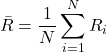 \[\bar{R} = \frac{1}{N} \sum_{i=1}^{N} R_i\]