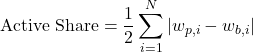 \[\text{Active Share} = \frac{1}{2} \sum_{i=1}^{N} \left\vert{} w_{p,i} - w_{b,i} \right\vert{}\]