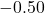 -0.50