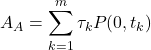 \[A_A = \sum_{k=1}^m \tau_k P(0, t_k)\]