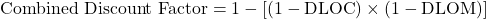 \[\text{Combined Discount Factor} = 1 - [(1 - \text{DLOC}) \times (1 - \text{DLOM})]\]