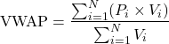 \[\text{VWAP} = \frac{\sum_{i=1}^{N} (P_i \times V_i)}{\sum_{i=1}^{N} V_i}\]