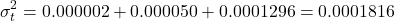 \[\sigma_t^2 = 0.000002 + 0.000050 + 0.0001296 = 0.0001816\]