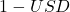 1 - USD