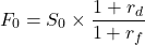 \[F_0 = S_0 \times \frac{1 + r_d}{1 + r_f}\]
