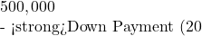 500,000  - <strong>Down Payment (20%):</strong> 