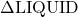 \Delta\text{LIQUID}