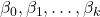 \beta_0, \beta_1, \dots, \beta_k