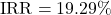 \[\text{IRR} = 19.29\%\]
