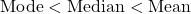 \text{Mode} < \text{Median} < \text{Mean}