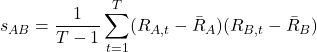 \[s_{AB} = \frac{1}{T-1} \sum_{t=1}^{T} (R_{A,t} - \bar{R}_A)(R_{B,t} - \bar{R}_B)\]
