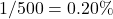 1 / 500 = 0.20\%