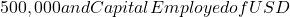 500,000 and Capital Employed of USD