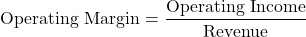 \[\text{Operating Margin} = \frac{\text{Operating Income}}{\text{Revenue}}\]