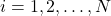 i = 1, 2, \dots, N