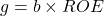 g = b \times ROE
