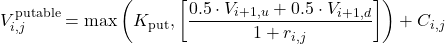 \[V_{i,j}^{\text{putable}} = \max\left(K_{\text{put}}, \left[ \frac{0.5 \cdot V_{i+1,u} + 0.5 \cdot V_{i+1,d}}{1 + r_{i,j}} \right]\right) + C_{i,j}\]