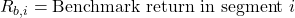 R_{b,i} = \text{Benchmark return in segment } i