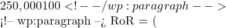 250,000 &times;100 <!-- /wp:paragraph -->  <!-- wp:paragraph --> RoR = (