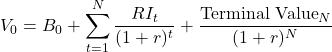 \[V_0 = B_0 + \sum_{t=1}^{N} \frac{RI_t}{(1 + r)^t} + \frac{\text{Terminal Value}_N}{(1 + r)^N}\]