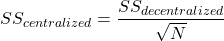 \[SS_{centralized} = \frac{SS_{decentralized}}{\sqrt{N}}\]