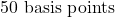 50 \text{ basis points}