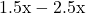 1.5\text{x} - 2.5\text{x}