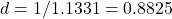 d = 1 / 1.1331 = 0.8825