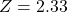 Z = 2.33