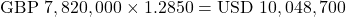\[\text{GBP } 7,820,000 \times 1.2850 = \text{USD } 10,048,700\]