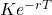 K e^{-rT}
