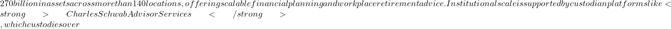 Rendered by QuickLaTeX.com 270 billion in assets across more than 140 locations, offering scalable financial planning and workplace retirement advice. Institutional scale is supported by custodian platforms like <strong>Charles Schwab Advisor Services</strong>, which custodies over