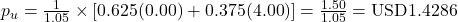 p_u = \frac{1}{1.05} \times \left[ 0.625(0.00) + 0.375(4.00) \right] = \frac{1.50}{1.05} = \text{USD}1.4286