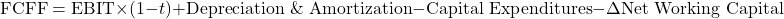 \[\text{FCFF} = \text{EBIT} \times (1 - t) + \text{Depreciation \& Amortization} - \text{Capital Expenditures} - \Delta \text{Net Working Capital}\]